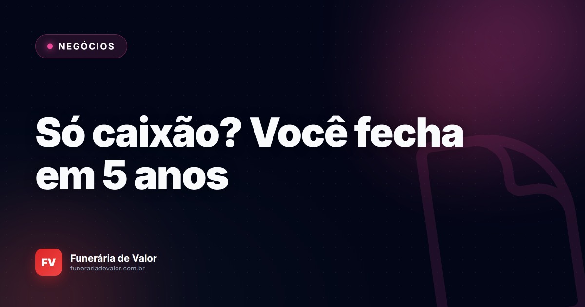 Além do caixão: Por que funerárias que não diversificam seu modelo de negócios vão falir em 5 anos