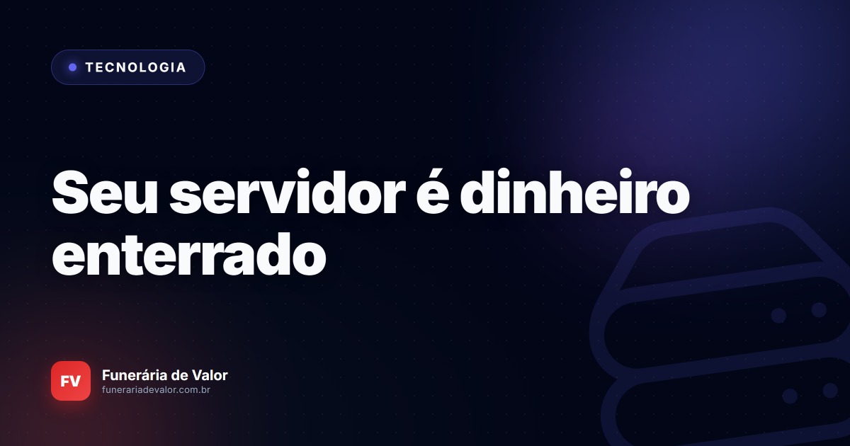 Funerária sem Servidor Próprio: Como economizar milhares de reais parando de comprar TI