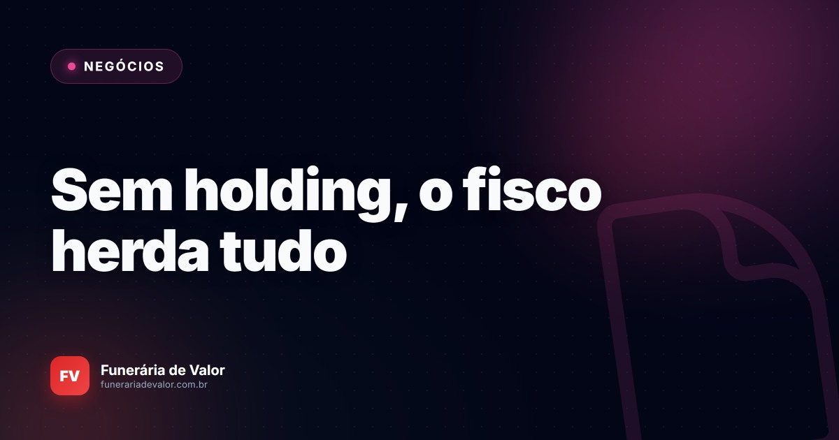 O luto da própria empresa: Por que não ter uma Holding Familiar vai dilapidar o império que você construiu
