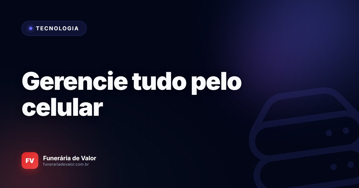 O poder da mobilidade 100% Web: Como diretores estão gerenciando suas funerárias diretamente pelo celular