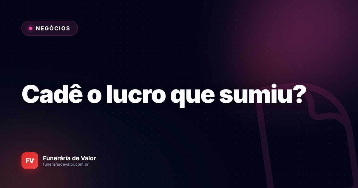 O erro silencioso na gestão de funerárias que está sugando seu lucro diário
