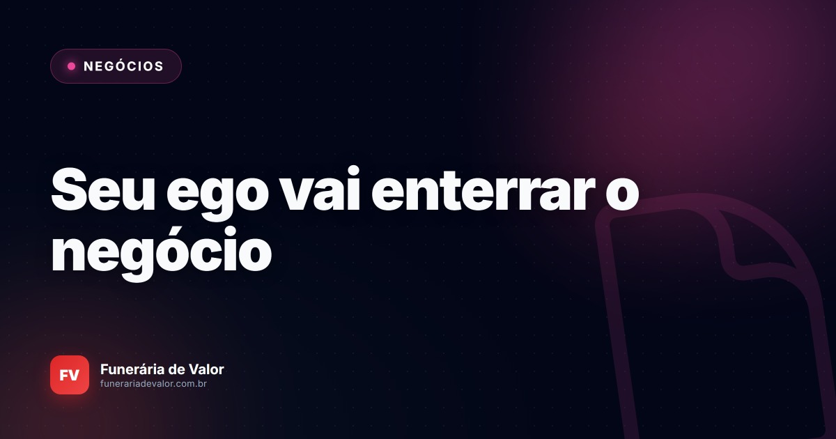 Sucessão em funerárias: A armadilha do ego que destrói negócios familiares na segunda geração