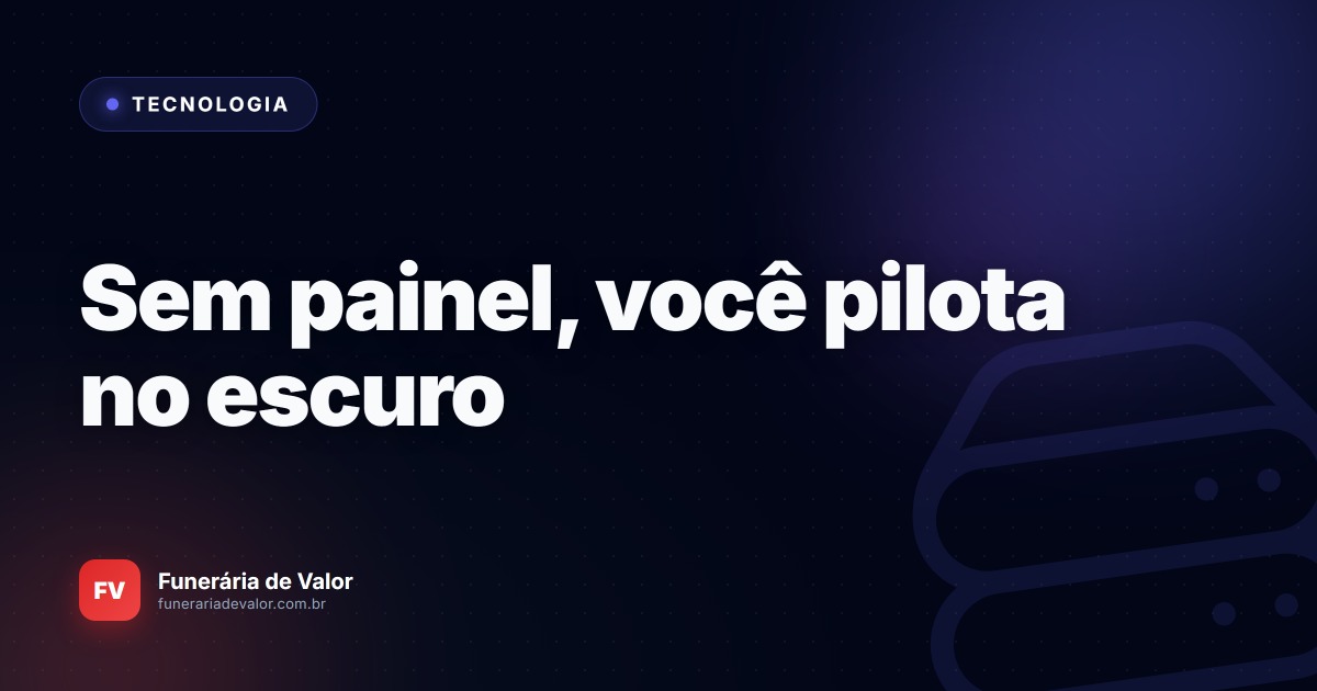 Cegueira Tecnológica: Se você não tem um Dashboard inteligente na tela, está pilotando sua funerária de olhos vendados